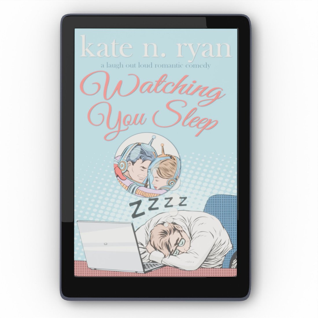 Watching You Sleep: A laugh out loud romantic comedy novel by Kate N. Ryan (ebook image)